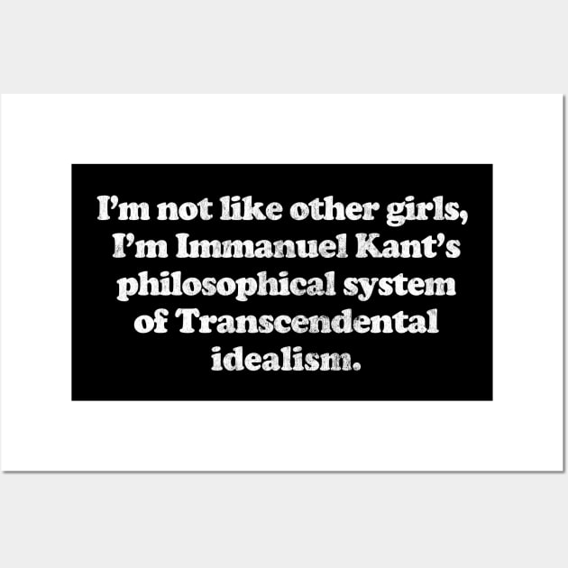 I'm Not Like Other Girls I'm Immanuel Kant's philosophical system of Transcendental idealism Wall Art by DankFutura